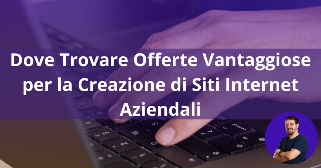 Dove Trovare Offerte Vantaggiose per la Creazione di Siti Internet Aziendali | Luca Pesucci